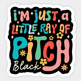 I'm Just a Little Ray of Pitch Black Sticker